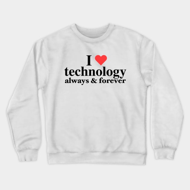 I Love Technology Always & Forever - Napoleon D. Kip Inspired Crewneck Sweatshirt by blueversion